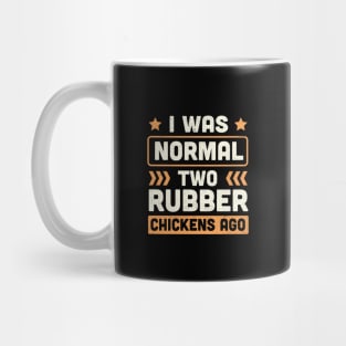 I Was Normal two Rubber Chickens Ago Mug